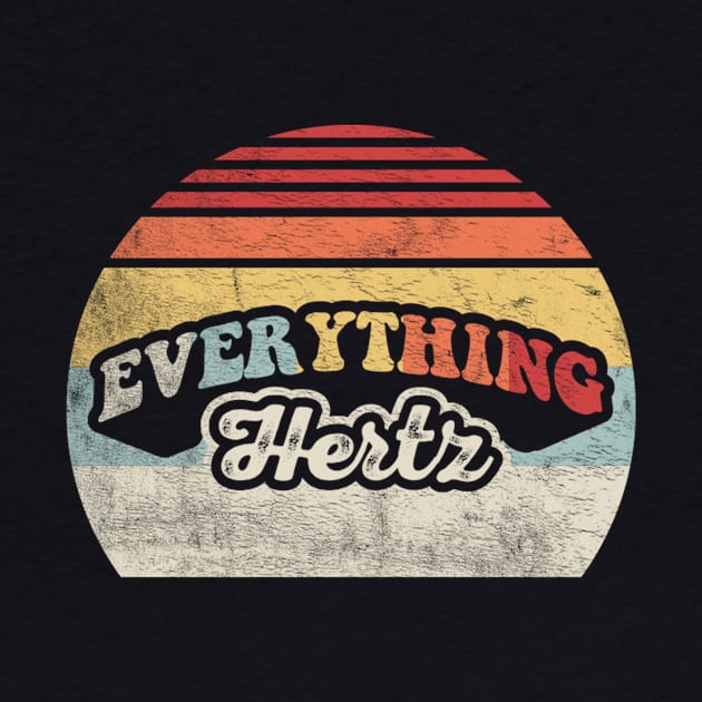 Everything Hertz Funny Gift For Audiophile Sound Engineer Music Lover Gift by SomeRays